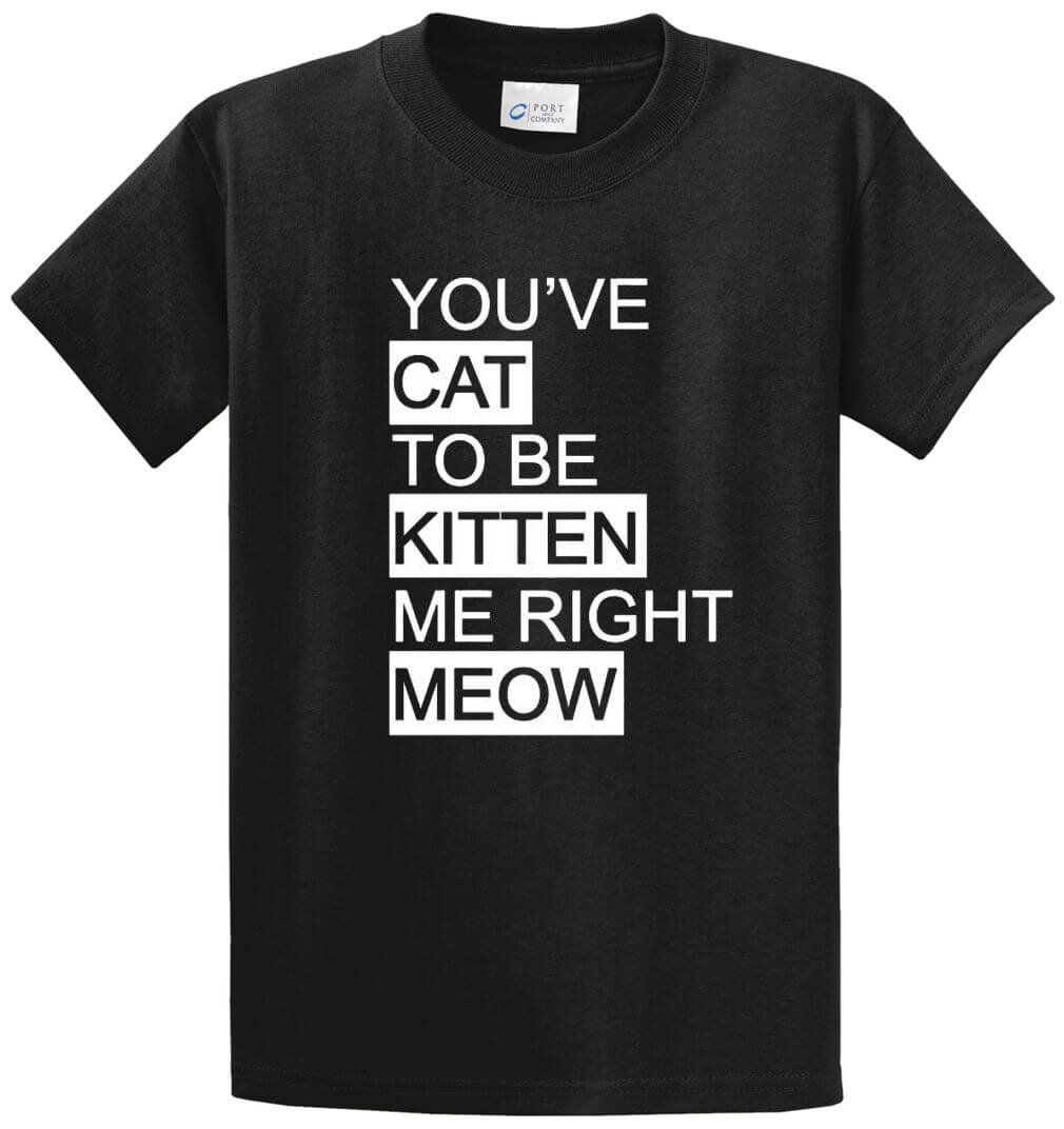 You've Cat To Be Kitten Me Printed Tee Shirt-1